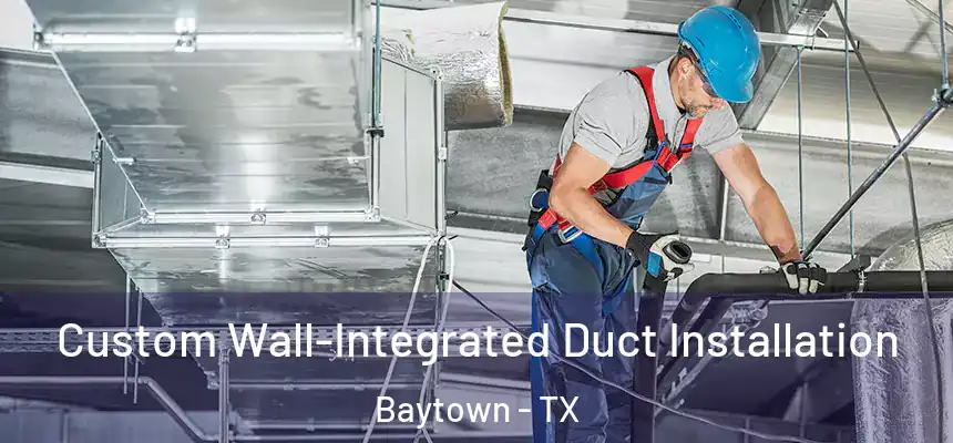  Custom Wall-Integrated Duct Installation Baytown - TX