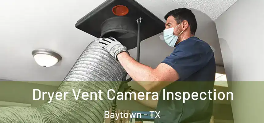  Dryer Vent Camera Inspection Baytown - TX