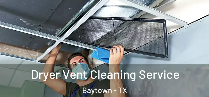  Dryer Vent Cleaning Service Baytown - TX