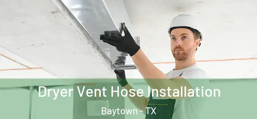  Dryer Vent Hose Installation Baytown - TX