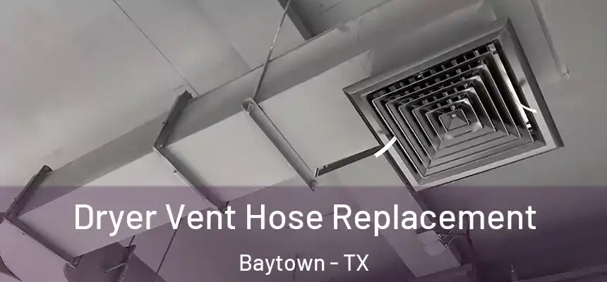 Dryer Vent Hose Replacement Baytown - TX