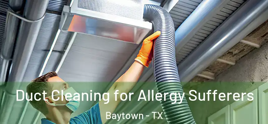  Duct Cleaning for Allergy Sufferers Baytown - TX