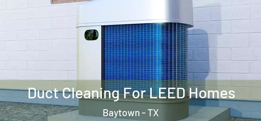 Duct Cleaning For LEED Homes Baytown - TX