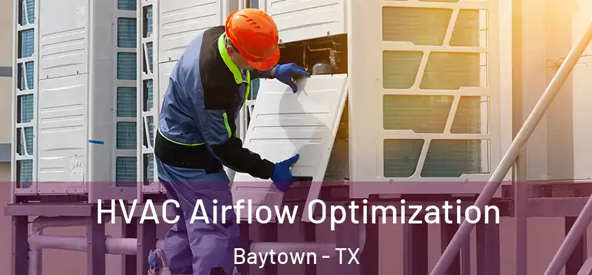  HVAC Airflow Optimization Baytown - TX