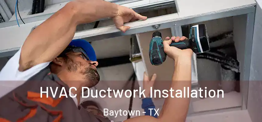  HVAC Ductwork Installation Baytown - TX