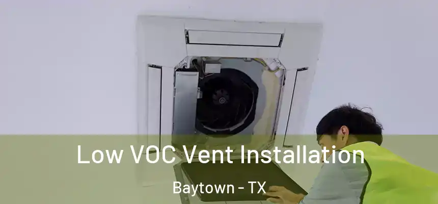  Low VOC Vent Installation Baytown - TX
