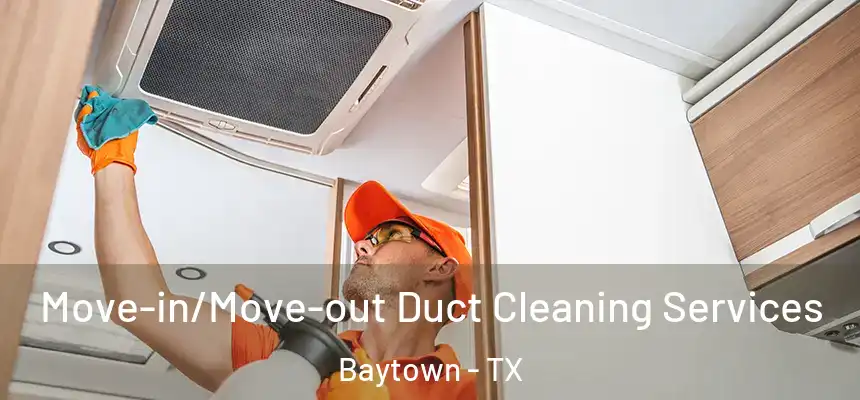 Move-in/Move-out Duct Cleaning Services Baytown - TX