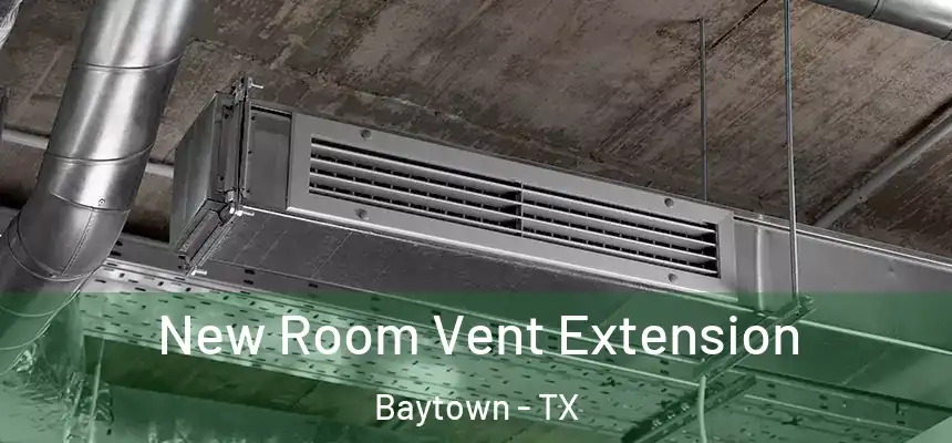  New Room Vent Extension Baytown - TX