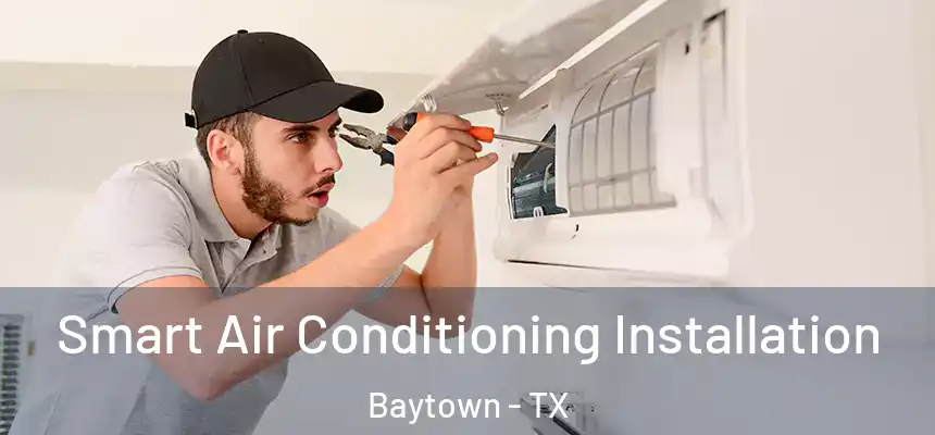  Smart Air Conditioning Installation Baytown - TX