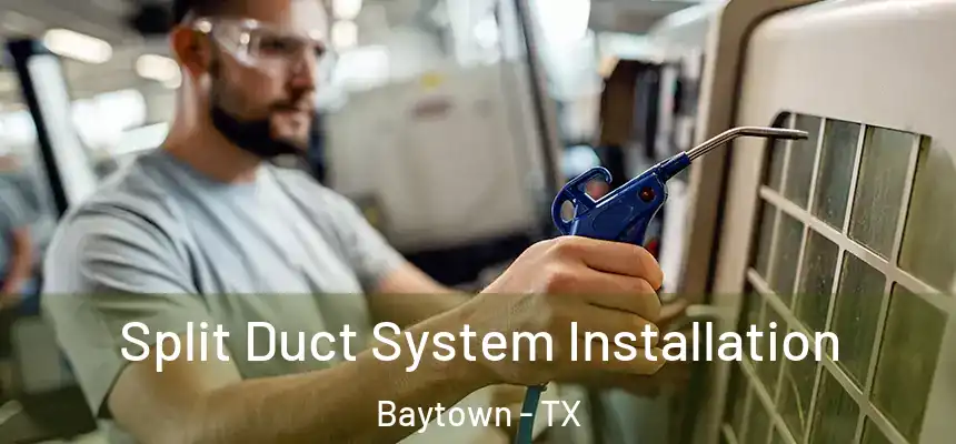  Split Duct System Installation Baytown - TX
