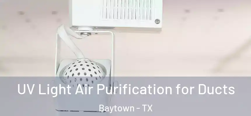  UV Light Air Purification for Ducts Baytown - TX