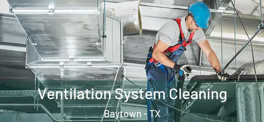  Ventilation System Cleaning Baytown - TX
